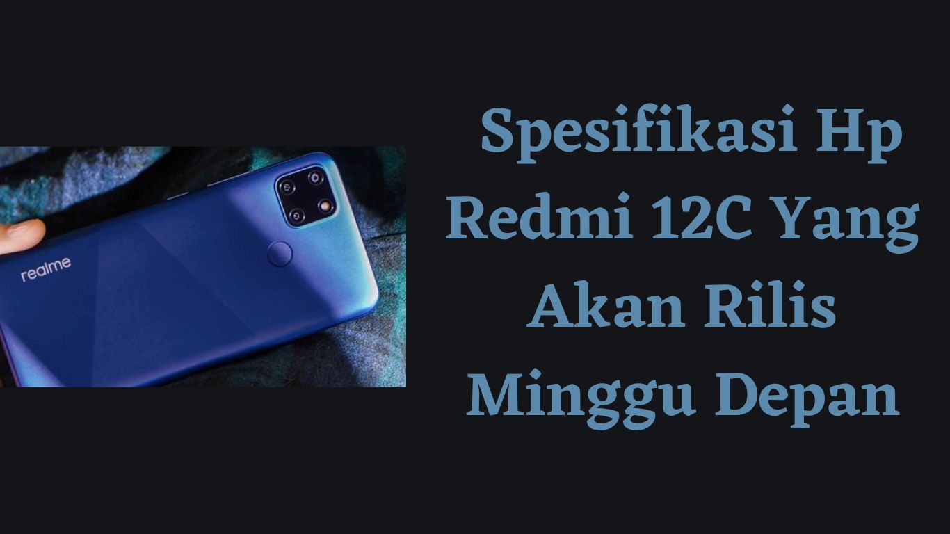 Spesifikasi Hp Redmi 12C Yang Akan Rilis Minggu Depan Tekno Kripto