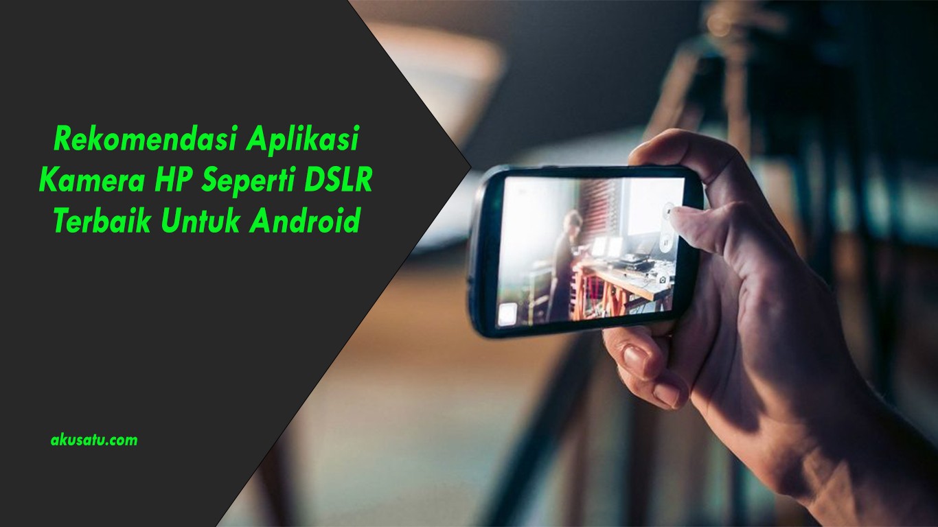 Rekomendasi Aplikasi Kamera HP Seperti DSLR Terbaik Untuk Android ...