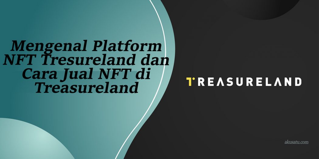 Mengenal Platform NFT Tresureland Dan Cara Jual NFT Di Treasureland