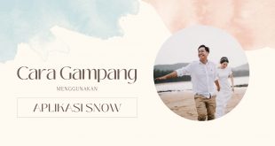 Cara Gampang Menggunakan Aplikasi Snow