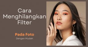 Cara Menghilangkan Filter Pada Foto Dengan Mudah