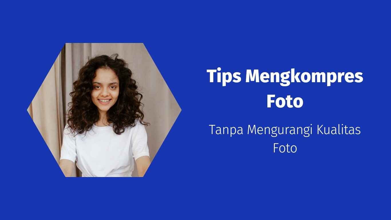 Tips Mengkompres Foto Tanpa Mengurangi Kualitas Foto