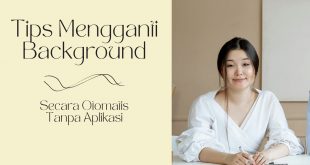 Tips Mengganti Background Otomatis Tanpa Aplikasi