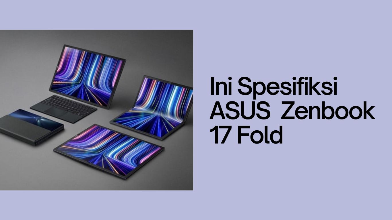 Ini Spesifikasi Laptop ASUS Zenbook 17 Fold OLED