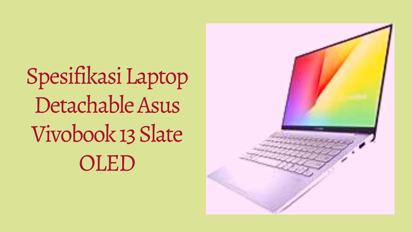 Spesifikasi Laptop Detachable Asus Vivobook 13 Slate Oled 4477