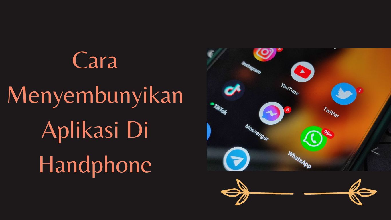 Cara Menyembunyikan Aplikasi Di Handphone