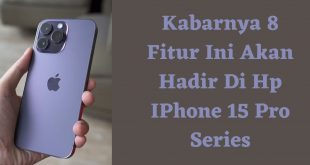 Kabarnya 8 Fitur Ini Akan Hadir Di Hp iPhone 15 Pro Series