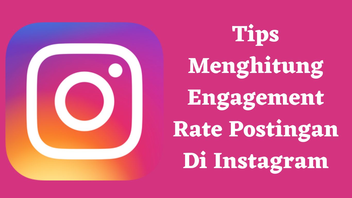 Tips Menghitung Engagement Rate Postingan Di Instagram