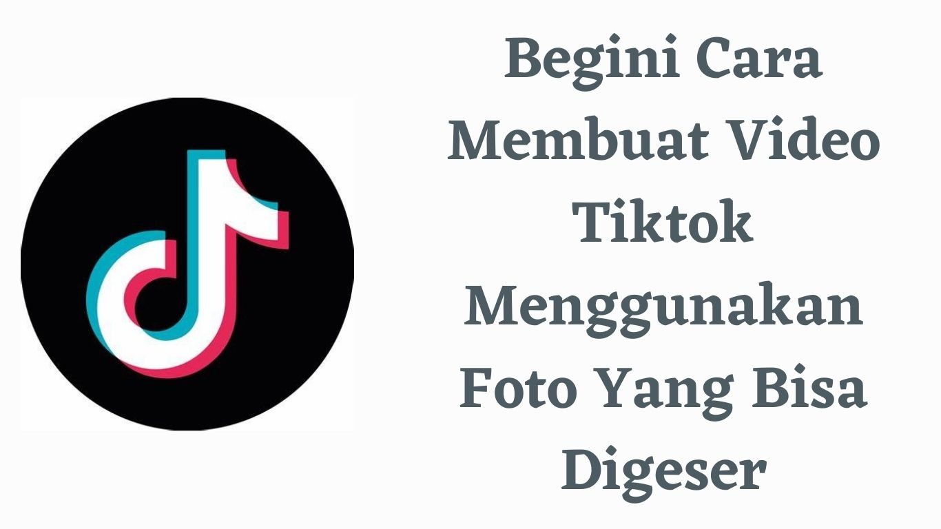 Begini Cara Membuat Video Tiktok Menggunakan Foto Yang Bisa Di Geser