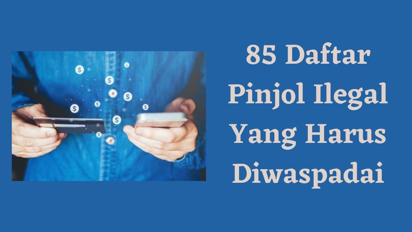 85 Daftar Pinjol Ilegal Yang Harus Di Waspadai