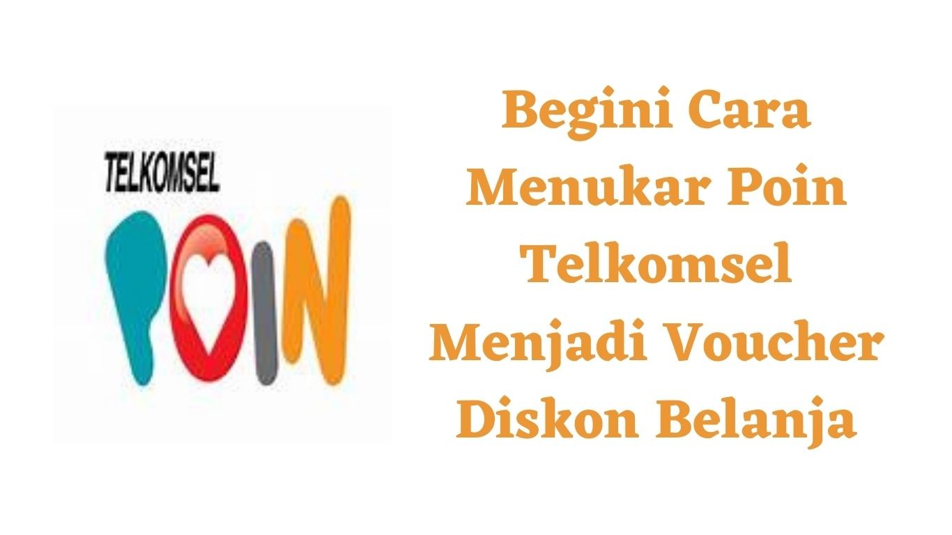 Begini Cara Menukar Poin Telkomsel Menjadi Voucher Diskon Belanja