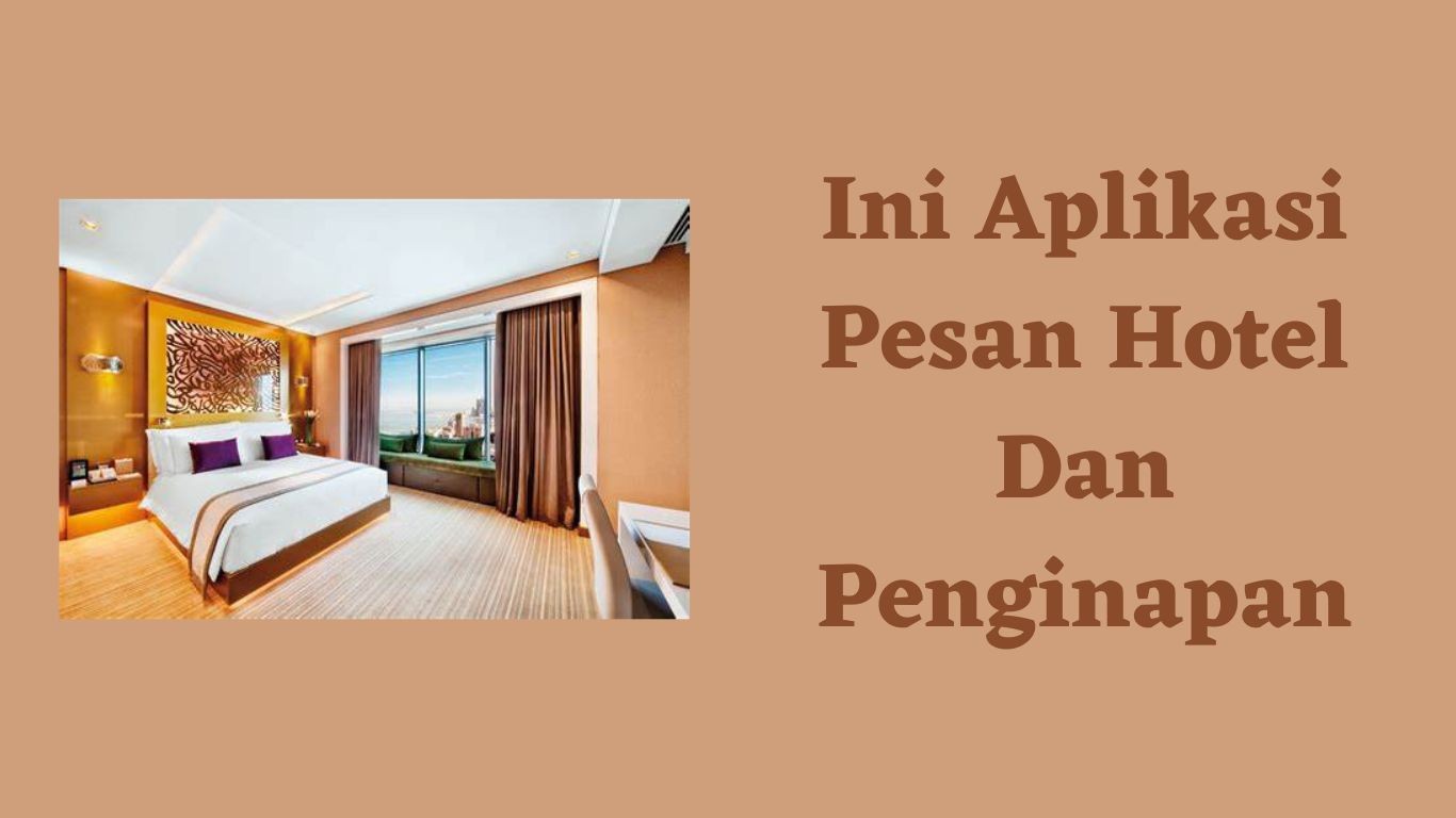 Ini Aplikasi Pesan Hotel Dan Penginapan