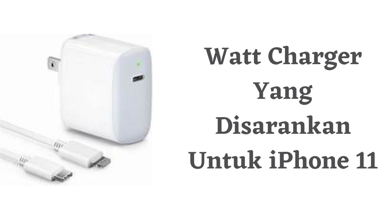 Watt Charger Yang Disarankan Untuk iPhone 11