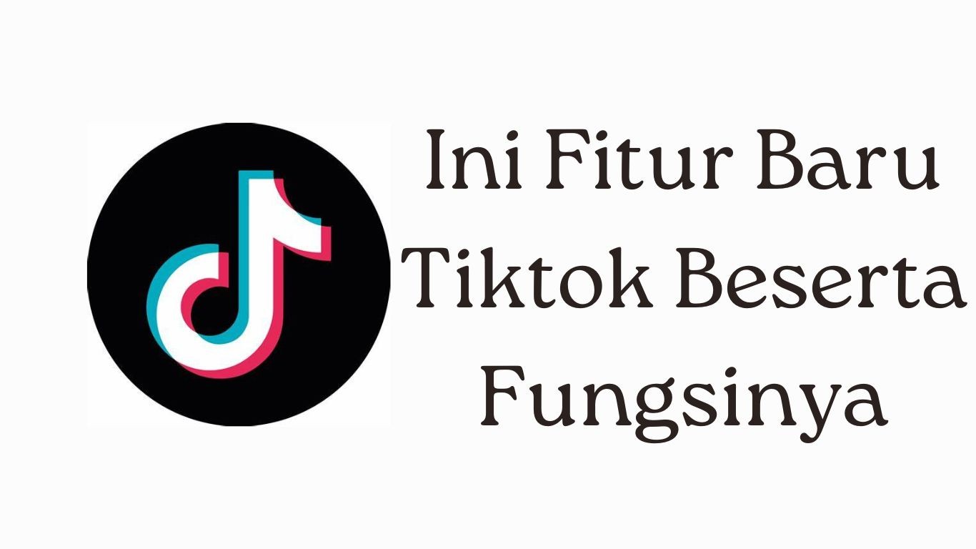 Ini Fitur Baru Tiktok Beserta Fungsinya