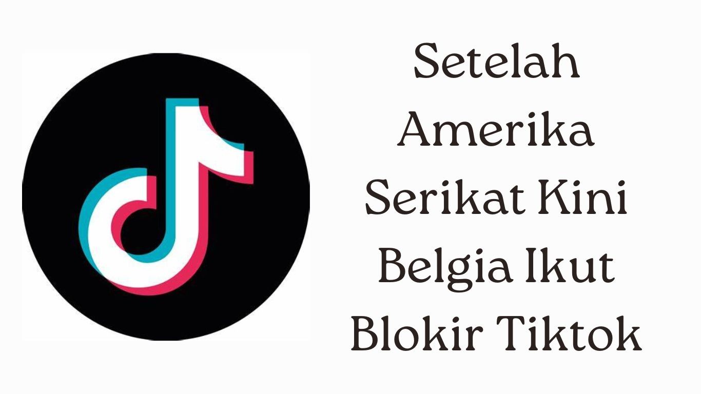 Setelah Amerika Serikat Kini Belgia Ikut Blokir Tiktok