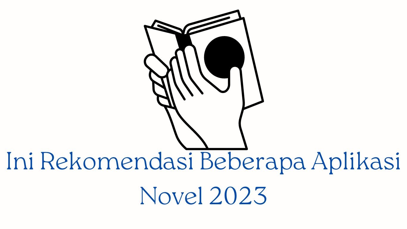 Ini Rekomendasi Beberapa Aplikasi Novel 2023