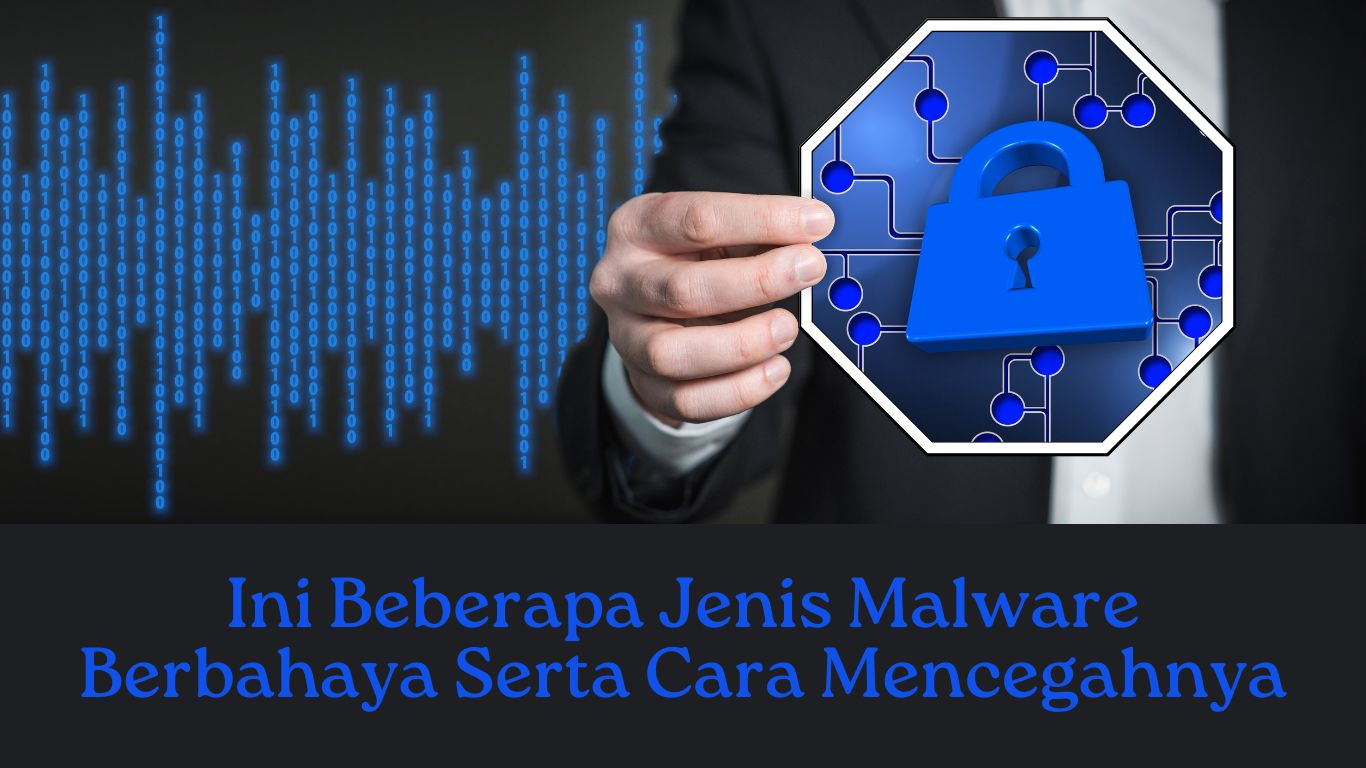 Ini Beberapa Jenis Malware Berbahaya Serta Cara Mencegahnya