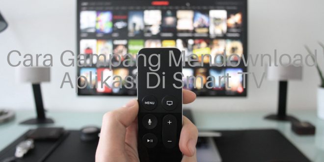 Cara Gampang Mendownload Aplikasi Di Smart TV