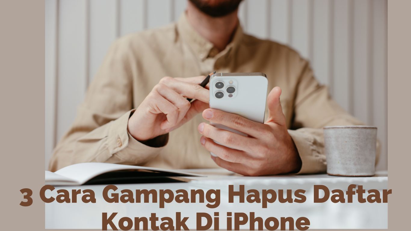 3 Cara Gampang Hapus Daftar Kontak Di iPhone