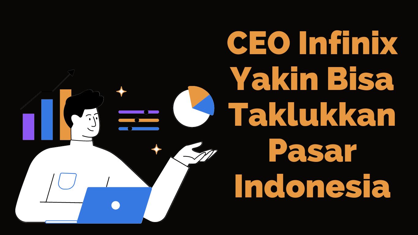 CEO Infinix Yakin Bisa Taklukkan Pasar Indonesia