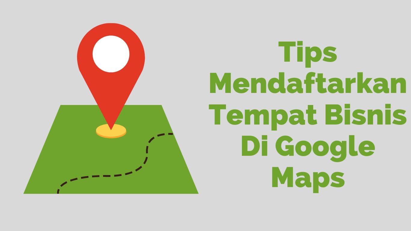 Tips Mendaftarkan Tempat Bisnis Di Google Maps