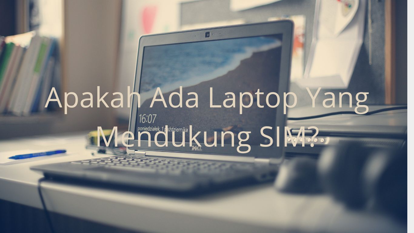 Apakah ada laptop yang mendukung SIM?