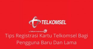 Tips Registrasi Kartu Telkomsel Bagi Pengguna Baru Dan Lama