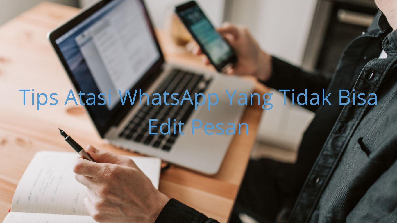 Tips Atasi WhatsApp Yang Tidak Bisa Edit Pesan