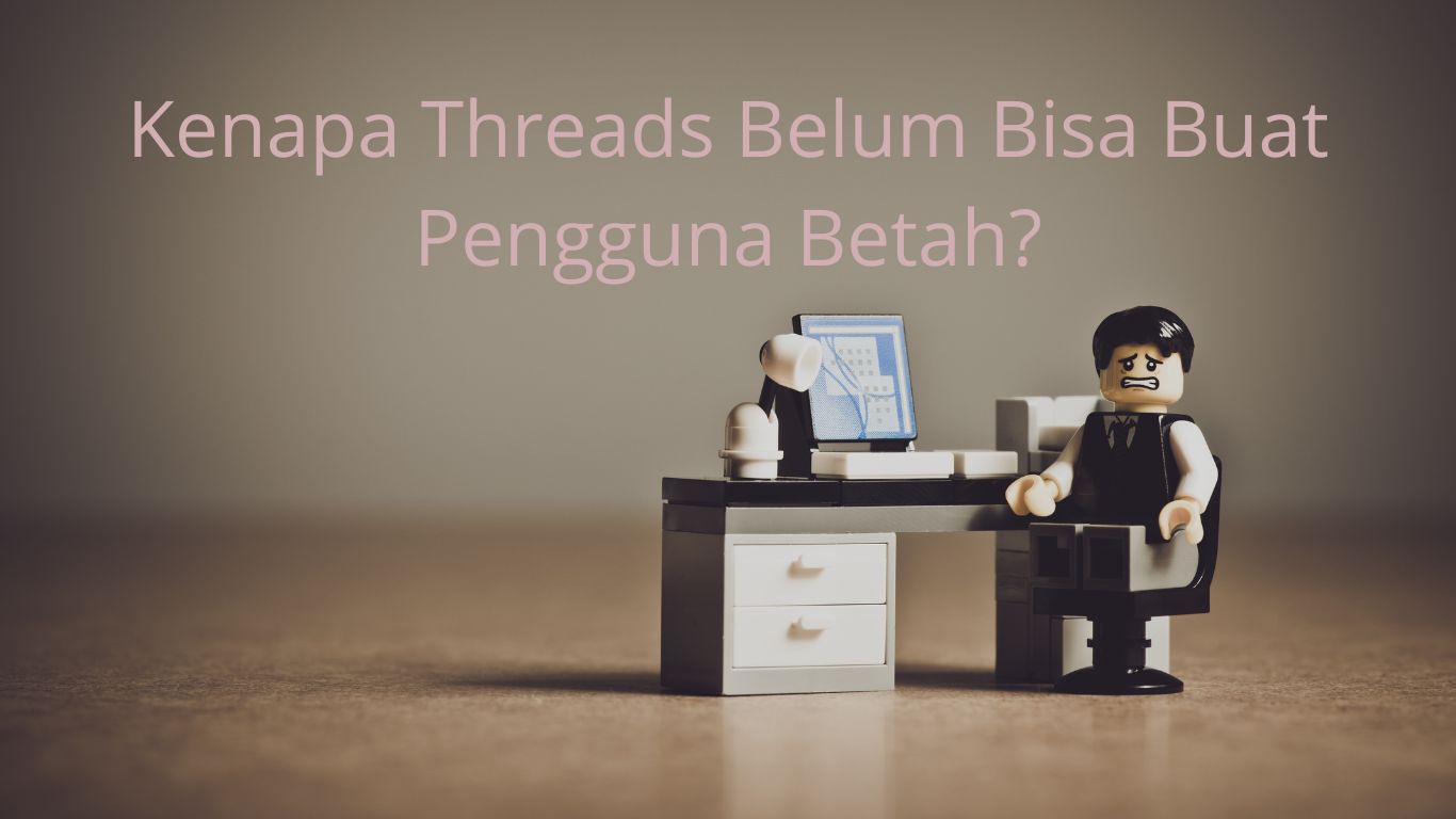 Kenapa Threads Belum Bisa Buat Pengguna Betah?