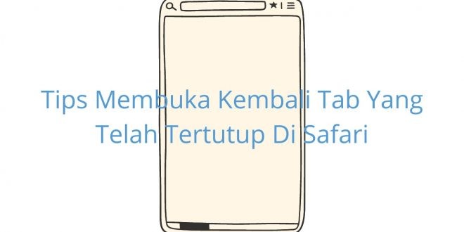 Tips Membuka Kembali Tab Yang Telah Tertutup Di Safari