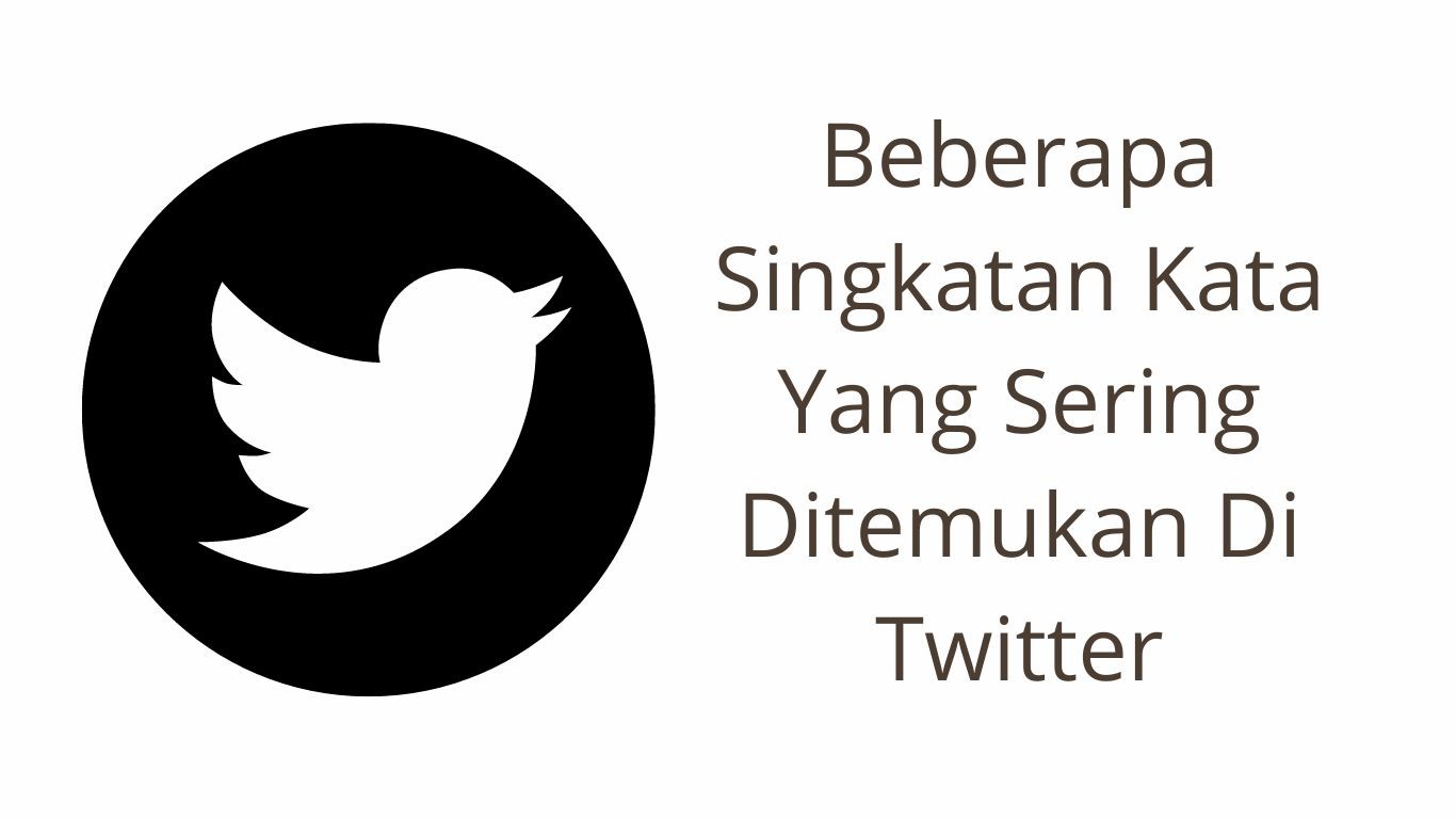 Beberapa Singkatan Kata Yang Sering Ditemukan Di Twitter