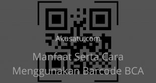 Manfaat Serta Cara Menggunakan Barcode BCA