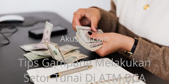 Tips Gampang Melakukan Setor Tunai Di ATM BCA