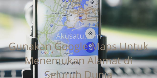 Cara Menggunakan Google Maps Untuk Menemukan Alamat di Seluruh Dunia