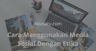 Cara Menggunakan Media Sosial Dengan Etika