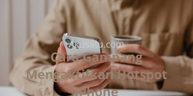 Cara Gampang Mengaktifkan Hotspot iPhone