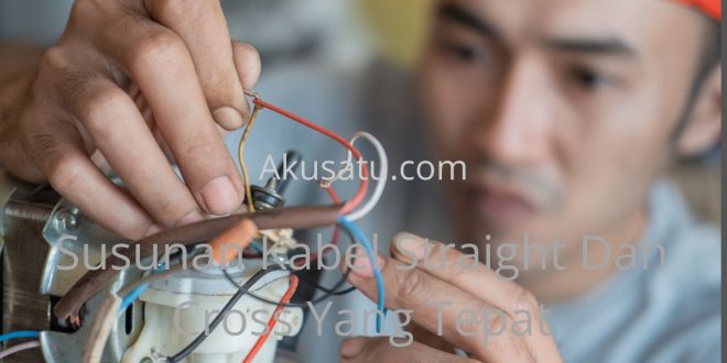 Susunan Kabel Straight Dan Cross Yang Tepat