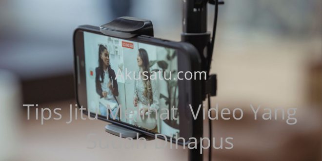 Tips Jitu Melihat Video Yang Sudah Dihapus