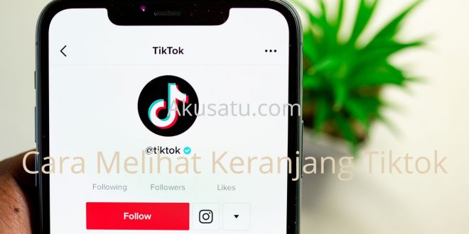 Cara Melihat Keranjang Tiktok