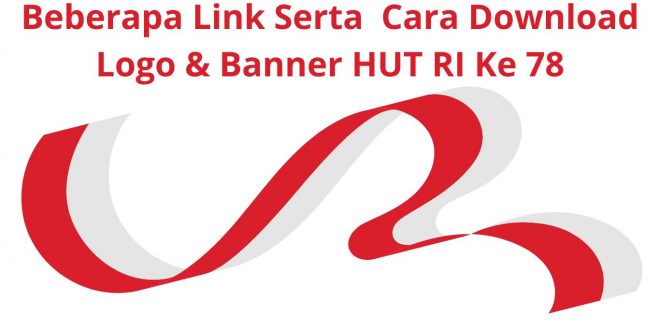 Beberapa Link Serta Cara Download Logo & Banner HUT RI ke 78